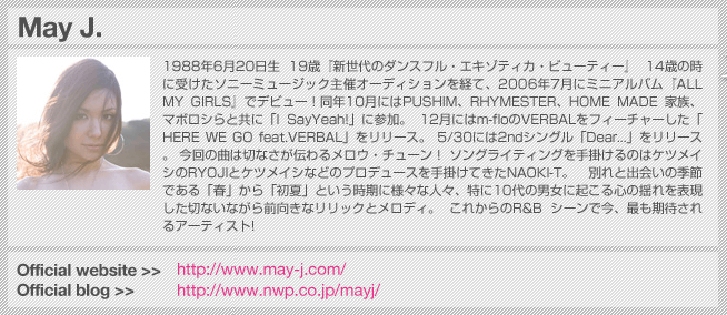 1988ǯ6��20���� 19�Сؿ�����Υ��󥹥ե롦�������ƥ������ӥ塼�ƥ����� 14�Фλ��˼��������ˡ��ߥ塼���å���ť����ǥ�������Фơ�2006ǯ7��˥ߥ˥���Х��ALL MY GIRLS�٤ǥǥӥ塼��Ʊǯ10��ˤ�PUSHIM��RHYMESTER��HOME MADE ��²���ޥܥ�����ȶ��ˡ�I SayYeah!�פ˻��á� 12��ˤ�m-flo��VERBAL��ե������㡼������HERE WE GO feat.VERBAL�פ��꡼���� 5/30�ˤ�2nd���󥰥��Dear...�פ��꡼���� ����ζʤ��ڤʤ�����������������塼�� ���󥰥饤�ƥ��󥰤��ݤ���Τϥ��ĥᥤ����RYOJI�ȥ��ĥᥤ���ʤɤΥץ��ǥ塼�����ݤ��Ƥ���NAOKI-T�� �̤�Ƚв񤤤ε���Ǥ���ֽաפ���ֽ�ơפȤ����������͡��ʿ͡����ä�10����˽��˵����뿴���ɤ��ɽ�������ڤʤ��ʤ����������ʥ��å��ȥ���ǥ��� ���줫���R&B ������Ǻ����Ǥ���Ԥ���륢���ƥ�����!