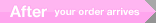 After your order arrives